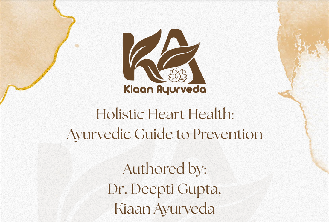 Holistic Heart Health: Ayurvedic Guide to Prevention | Dr. Deepti Gupta, Kiaan Ayurveda